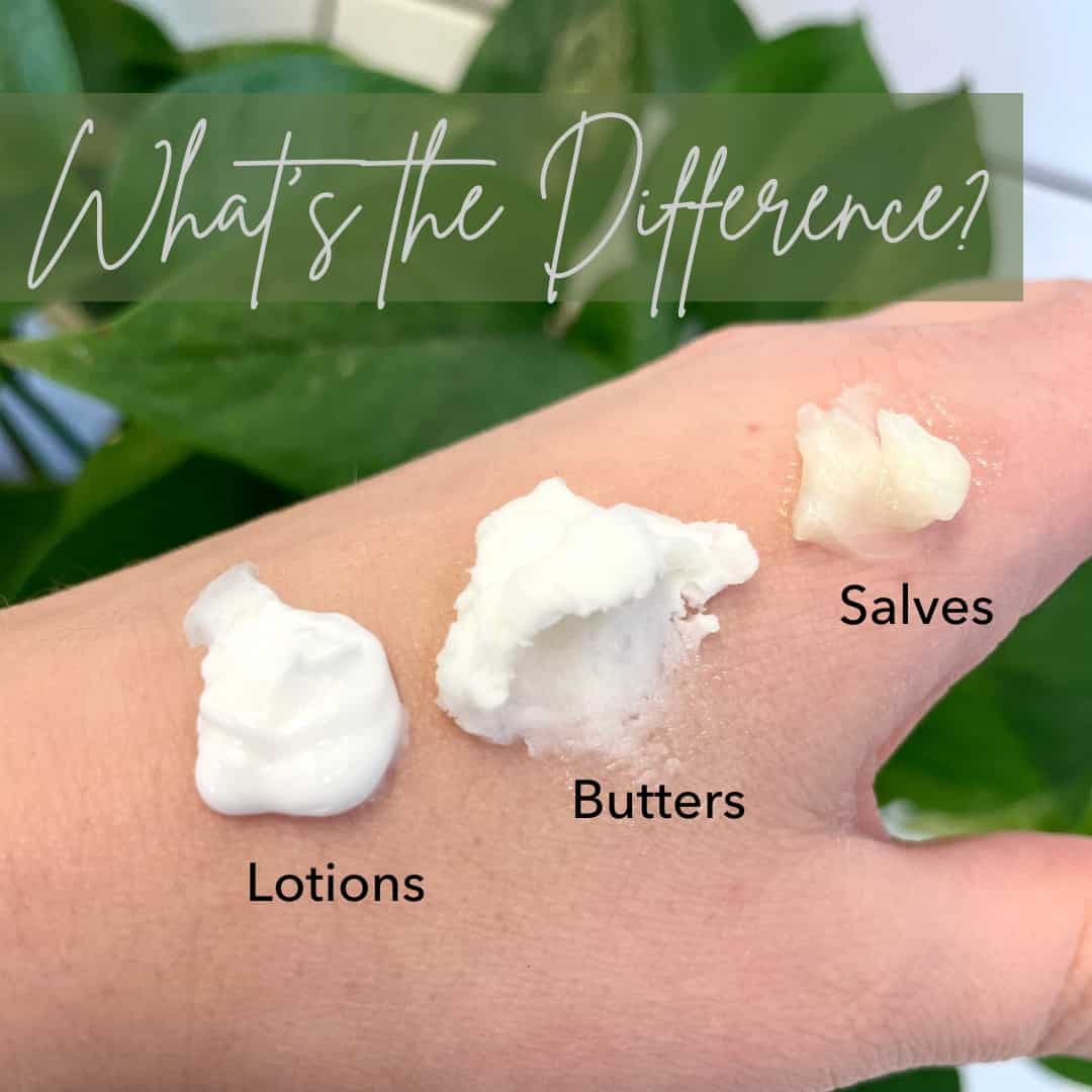 Lotion, Butter, Salve: What’s the Difference?